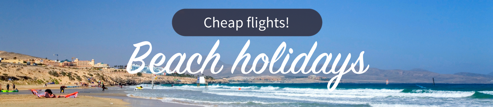 Beach holiday flights for less than £20 Beach holiday flights for less than £20