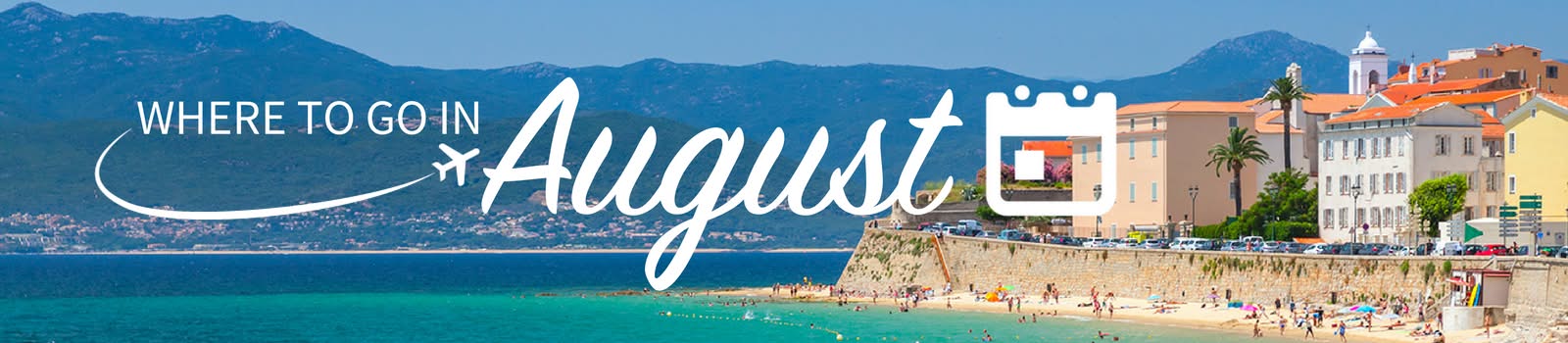 Where to go on holiday in August Where to go on holiday in August