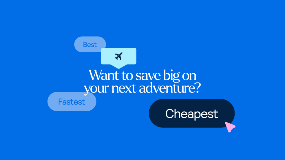 Want to save big on your next adventure? Best, Fastest, Cheapest flights